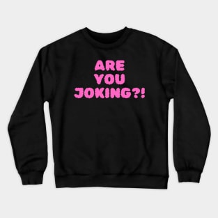 Are You Joking?! Crewneck Sweatshirt